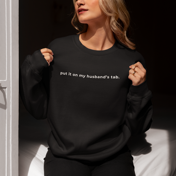 Put It On My Husband's Tab Crewneck